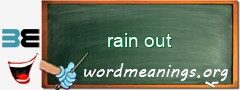 WordMeaning blackboard for rain out